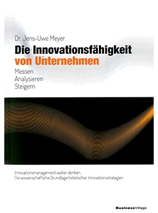 Die Innovationsfähigkeit von Unternehmen: Messen, Analysieren, Steigern - von Dr. Jens-Uwe Meyer