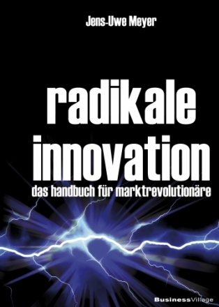 Radikale Innovation - Der Business Bestseller von Dr. Jens-Uwe Meyer